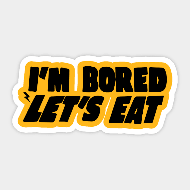 I'm Bored Let's Eat Sticker by blacckstoned